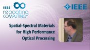 Spatial-Spectral Materials for High Performance Optical Processing - IEEE Rebooting Computing 2017