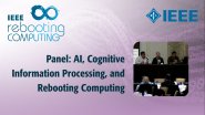 Special Evening Panel Discussion: AI, Cognitive Information Processing, and Rebooting Computing - IEEE Rebooting Computing 2017