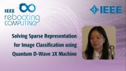 Solving Sparse Representation for Image Classification using Quantum D-Wave 2X Machine - IEEE Rebooting Computing 2017