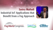 Industrial IoT Applications that Benefit from a Fog Approach - Sastry Malladi, Fog World Congress 2017