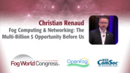 Fog Computing & Networking: The Multi-Billion $ Opportunity Before Us - Christian Renaud, Fog World Congress 2017