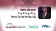 Fog Computing: From Vision to Reality - Flavio Bonomi, Fog World Congress 2017