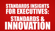 Standards Insights for Executives: Standards and Innovation