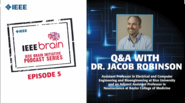 Q&A with Dr. Jacob Robinson: IEEE Brain Podcast, Episode 5