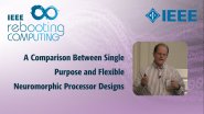 A Comparison Between Single Purpose and Flexible Neuromorphic Processor Designs: IEEE Rebooting Computing 2017
