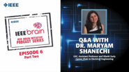 Q&A with Dr. Maryam Shanechi: IEEE Brain Podcast, Episode 6 Part 2
