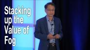 Stacking up the Value of Fog - Tao Zhang, Fog World Congress 2018
