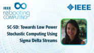 SC-SD: Towards Low Power Stochastic Computing using Sigma Delta Streams - Patricia Gonzalez-Guerrero - ICRC 2018