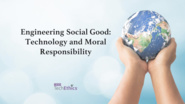 Engineering Social Good: Technology and Moral Responsibility | IEEE TechEthics Virtual Panel