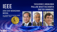 2019 IEEE Honors: IEEE Jun-Ichi Nishizawa Medal -Yasuhiko Arakawa, Pallab Bhattacharya, & Dieter H. Bimberg