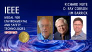 2019 IEEE Honors: IEEE Medal for Environmental and Safety Technologies -Richard Nute, D. Ray Corson & Jim Barrick