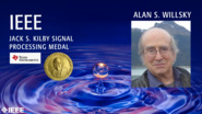 2019 IEEE Honors: IEEE Jack S. Kilby Signal Processing Medal- Alan S. Willsky 