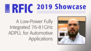 A Low-Power Fully Integrated 76-81GHz ADPLL for Automotive Applications - Ahmed R. Fridi - RFIC 2019 Showcase