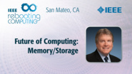 Future of Computing: Memory/Storage - Steve Pawlowski - ICRC San Mateo, 2019