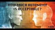How Much Autonomy Is Acceptable? - IEEE TechEthics Virtual Panel