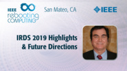 IRDS Highlights & Future Directions - Paolo Gargini - ICRC San Mateo, 2019