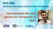 Gastrointestinal Microbial Devices for Therapeutics in Space - Miguel Jimenez - IEEE EMBS at NIH, 2019