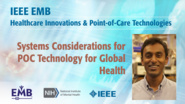 Systems Considerations for POC Technology for Global Health - Arunan Skandarajah - IEEE EMBS at NIH, 2019
