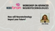 How will Neurotechnology Impact your Future? - IEEE Brain Workshop