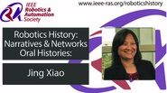 Robotics History: Narratives and Networks Oral Histories: Jing Xiao