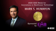 2020 IEEE Honors: IEEE Medal for Innovations in Healthcare Technology- Mark S. Humayun