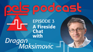 PELS Podcast 03 - A Fireside Chat with Dragan Maksimovic