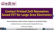 Focus Session: Contact Printed Zn0 Nanowires Based FET for Large Area Electronics