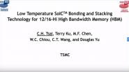 Technology Sessions: Low Temperature SoIC^TM Bonding and Stacking Technology for 12/16-Hi High Bandwidth Memory (HBM)