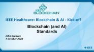 2020 IEEE Healthcare: Blockchain & AI - Kick-off: Blockchain (and AI) Standards - John Greaves