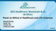 2021 IEEE Healthcare: Blockchain & AI - AI Ethics: Panel on Ethics in Healthcare and Life Sciences