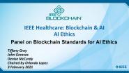2021 IEEE Healthcare: Blockchain & AI - AI Ethics: Panel on Blockchain Standards for AI Ethics
