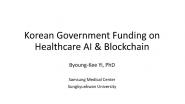 2021 IEEE Healthcare: Blockchain & AI - Financing: Korean Government Funding on Healthcare AI & Blockchain - Byoung-Kee Yi