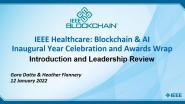 2022 IEEE Healthcare: Blockchain & AI - Inaugural Year Celebration and Awards Wrap: Welcome - Gora Datta, Heather Flannery