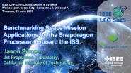 IEEE LEO SatS: Benchmarking Space Mission Applications on the Snapdragon Processor Onboard the ISS - Jason Swope