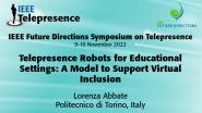 2022 IEEE Telepresence Symposium: Telepresence Robots for Educational Settings: A Model to Support Virtual Inclusion - Lorenza Abbate