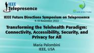 2022 IEEE Telepresence Symposium: Transforming the Telehealth Paradigm: Connectivity, Accessibility, Security, and Privacy for All - Maria Palombini