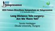 2022 IEEE Telepresence Symposium: Long Distance Tele-surgery: Are We There Yet? - Tamás Haidegger