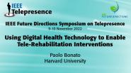 2022 IEEE Telepresence Symposium: Using Digital Health Technology to Enable Tele-Rehabilitation Interventions - Paolo Bonato