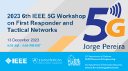 2023 6th IEEE 5G Workshop on First Responder and Tactical Networks: Jorge Pereira, European Commission -  5G for Public Protection and Disaster Relief: towards a EU Critical Communication System