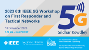 2023 6th IEEE 5G Workshop on First Responder and Tactical Networks Keynote: Sridhar Kowdley, DHS