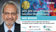2022 IEEE VIC SUMMIT: IEEE James H. Mulligan, Jr. Education Medal - Ned Mohan