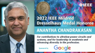 2022 IEEE VIC SUMMIT: IEEE Mildred Dresselhaus Medal - Ana??ntha Chandrakasan 