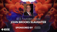 2022 IEEE VIC SUMMIT: IEEE Founders Medal - John Brooks Slaughter