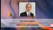 2023 IEEE Edison Medal: Hiroyuki Matsunami