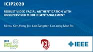 ROBUST VIDEO FACIAL AUTHENTICATION WITH UNSUPERVISED MODE DISENTANGLEMENT