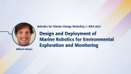 Design and Deployment of Marine Robotics for Environmental Exploration and Monitoring | Robotics for Climate Change Workshop @ ICRA 2022