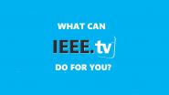 What Can IEEE.tv Do For You?