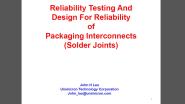 Tutorial: Reliability Testing and Design for Reliability of Packaging Interconnects