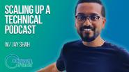 Career Reset: Jay Shah - Scaling Up a Technical Podcast