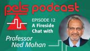 PELS Podcast Episode 12 - A Fireside Chat with Professor Ned Mohan